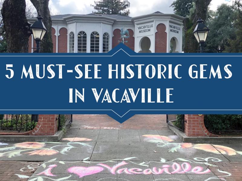 5 Best Historic Gems in Vacaville Visit Vacaville